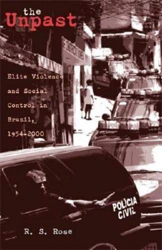 The Unpast Elite Violence And Social Control In Brazil 19542000 R S Rose