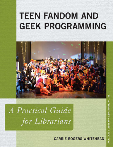 Teen Fandom And Geek Programming A Practical Guide For Librarians Carrie Rogerswhitehead