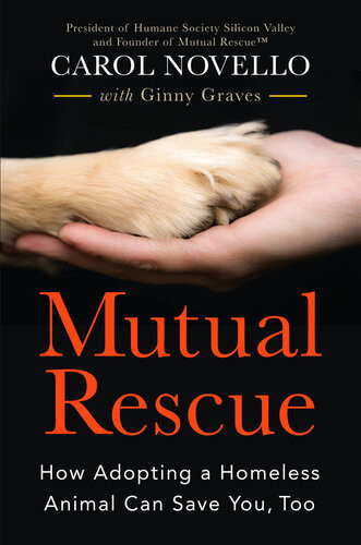 Mutual Rescue How Adopting A Homeless Animal Can Save You Too Carol Novello