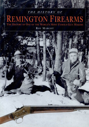 History Of Remington Firearms The History Of One Of The Worlds Most Famous Gun Makers Roy Marcot
