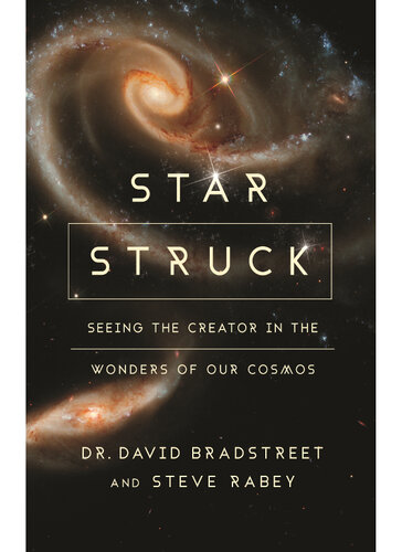 Star Struck Seeing The Creator In The Wonders Of Our Cosmos David Hart Bradstreet Steve Rabey