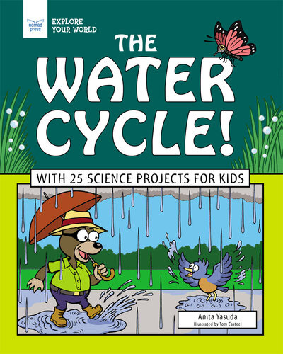 The Water Cycle With 25 Science Projects For Kids Anita Yasuda