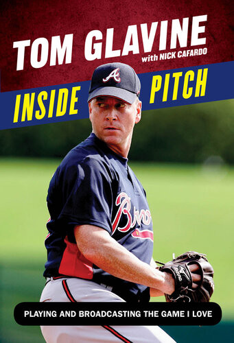 Inside Pitch Playing And Broadcasting The Game I Love 1st Edition Nick Cafardo Tom Glavine