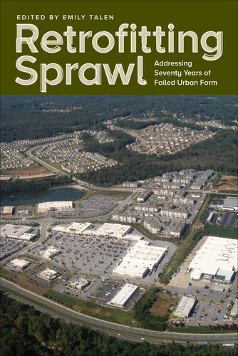 Retrofitting Sprawl Addressing Seventy Years Of Failed Urban Form Emily Talen