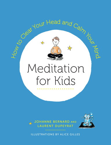 Meditation For Kids How To Clear Your Head And Calm Your Mind Laurent Dupeyrat Johanne Bernard
