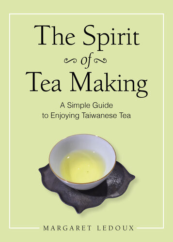 The Spirit Of Tea Making A Simple Guide To Enjoying Taiwanese Tea Margaret Ledoux