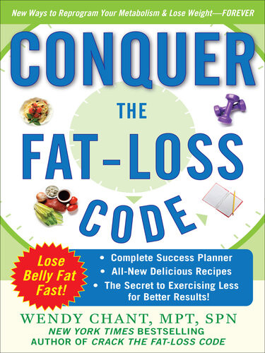 Conquer The Fatloss Code Complete Success Planner Allnew Delicious Recipes And The Secret To Exercising Less For Better Results 1st Edition Wendy Chant