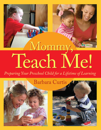 Mommy Teach Me Preparing Your Preschool Child For A Lifetime Of Learning Barbara Curtis