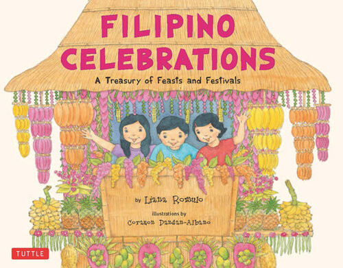Filipino Celebrations A Treasury Of Feasts And Festivals Liana Romulo
