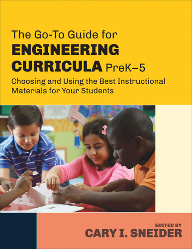 The Goto Guide For Engineering Curricula Prek5 Choosing And Using The Best Instructional Materials For Your Students Cary I Sneider