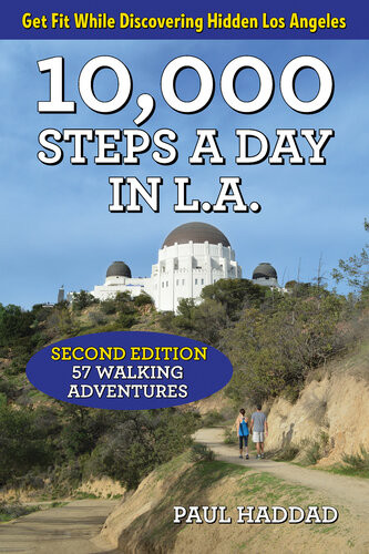 10000 Steps A Day In La 57 Walking Adventures 2nd Edition Paul Haddad