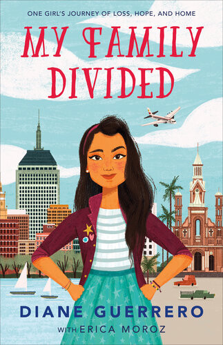 My Family Divided One Girls Journey Of Home Loss And Hope Diane Guerrero Erica Moroz