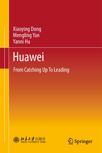 Huawei From Catching Up To Leading Xiaoying Dong Mengling Yan