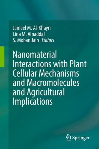 Nanomaterial Interactions With Plant Cellular Mechanisms And Macromolecules And Agricultural Implications Jameel M Alkhayri