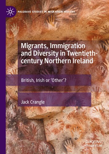 Migrants Immigration And Diversity In Twentiethcentury Northern Ireland Jack Crangle