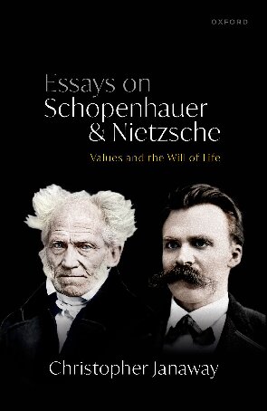 Essays On Schopenhauer And Nietzsche Values And The Will Of Life Christopher Janaway