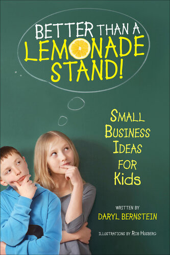 Better Than A Lemonade Stand Small Business Ideas For Kids Daryl Bernstein