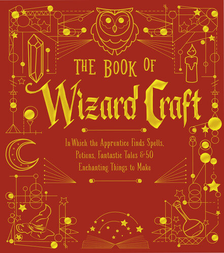 The Book Of Wizard Craft In Which The Apprentice Finds Spells Potions Fantastic Tales 50 Enchanting Things To Make Union Square Co
