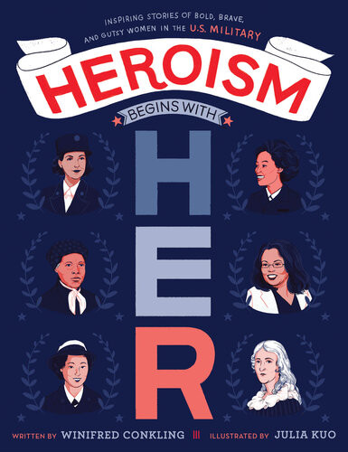 Heroism Begins With Her Inspiring Stories Of Bold Brave And Gutsy Women In The Us Military Winifred Conkling