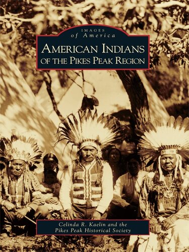 American Indians Of The Pikes Peak Region Celinda R Kaelin Pikes Peak Historical Society