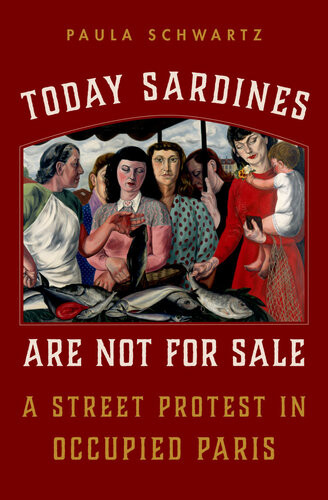 Today Sardines Are Not For Sale A Street Protest In Occupied Paris 1st Paula Schwartz