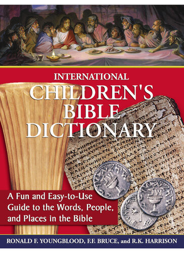 International Childrens Bible Dictionary A Fun And Easytouse Guide To The Words People And Places In The Bible Ronald F Youngblood F F Bruce R K Harrison