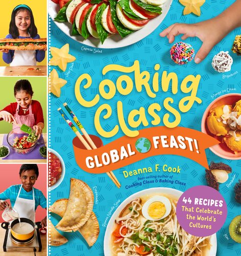 Cooking Class Global Feast 44 Recipes That Celebrate The Worlds Cultures Deanna F Cook