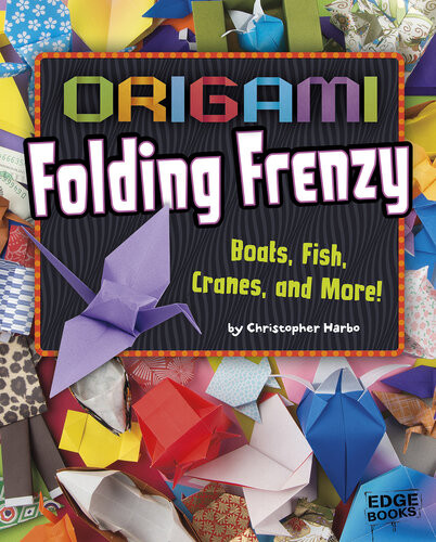 Origami Folding Frenzy Boats Fish Cranes And More Christopher Harbo