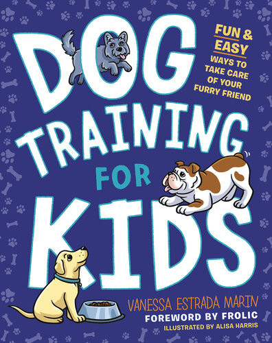 Dog Training For Kids Fun And Easy Ways To Care For Your Furry Friend Vanessa Estrada Marin
