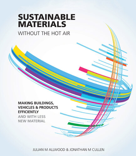 Sustainable Materials Without The Hot Air Making Buildings Vehicles And Products Efficiently And With Less New Material Julian M Allwood Jonathan M Cullen