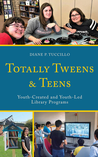 Totally Tweens And Teens Youthcreated And Youthled Library Programs Diane P Tuccillo