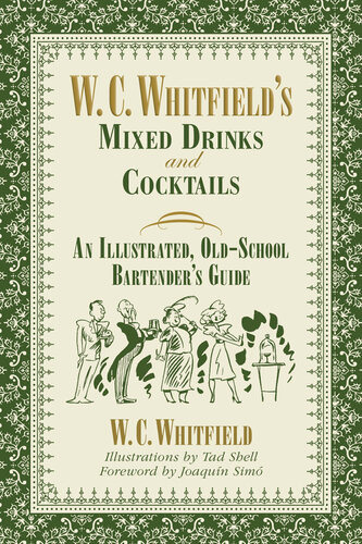W C Whitfields Mixed Drinks And Cocktails An Illustrated Oldschool Bartenders Guide W C Whitfield