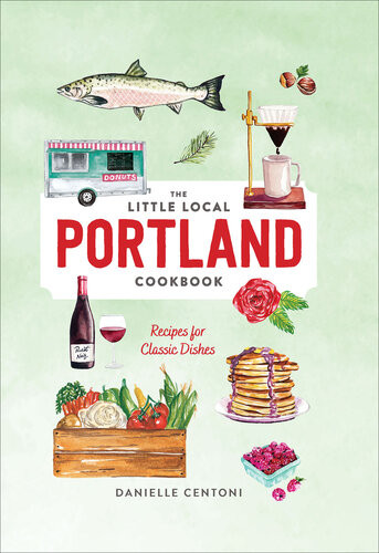 Little Local Portland Cookbook Danielle Centoni