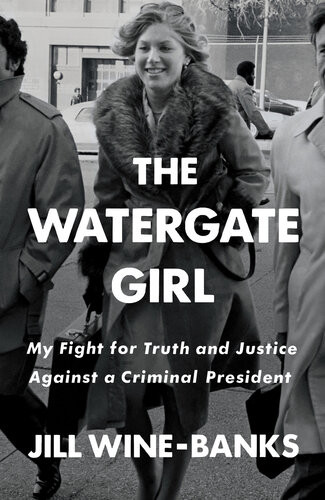 The Watergate Girl My Fight For Truth And Justice Against A Criminal President Jill Winebanks
