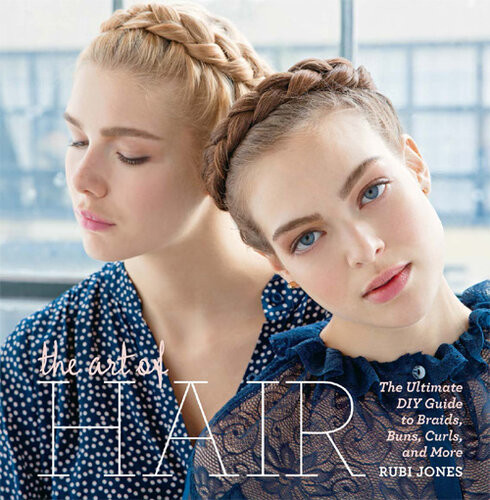The Art Of Hair The Ultimate Diy Guide To Braids Buns Curls And More Rubi Jones