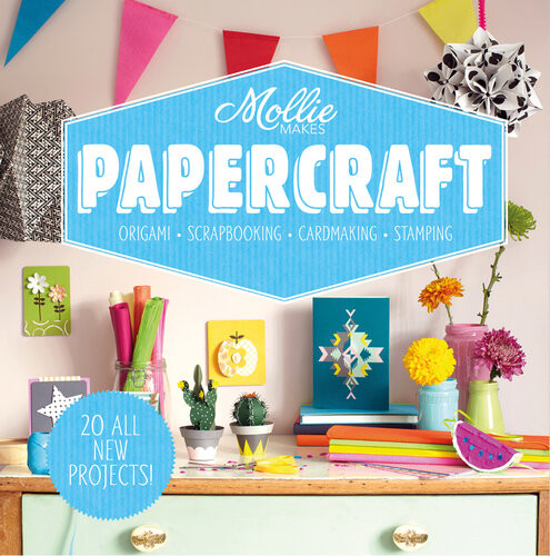 Mollie Makes Papercraft From Origami To Greeting Cards And Gift Wrap 20 Paper Projects For You To Make Mollie Makes