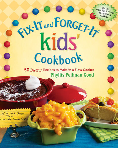 Fixit And Forgetit Kids Cookbook 50 Favorite Recipes To Make In A Slow Cooker 1st Phyllis Good