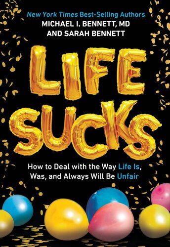 Life Sucks How To Deal With The Way Life Is Was And Always Will Be Unfair Michael I Bennett Sarah Bennett