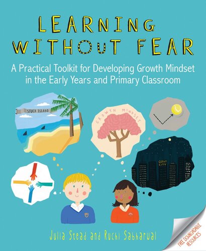 Learning Without Fear A Practical Toolkit For Developing Growth Mindset In The Early Years And Primary Classroom Julia Stead
