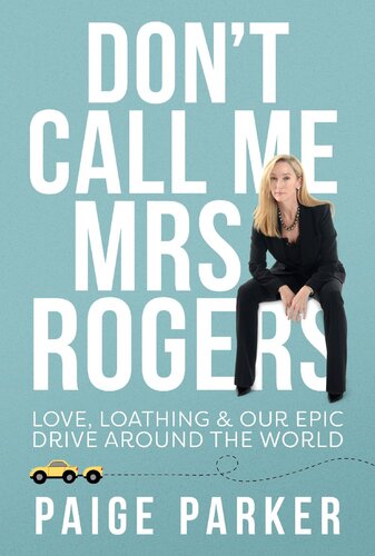 Dont Call Me Mrs Rogers Love Loathing And Our Epic Drive Around The World Paige Parker