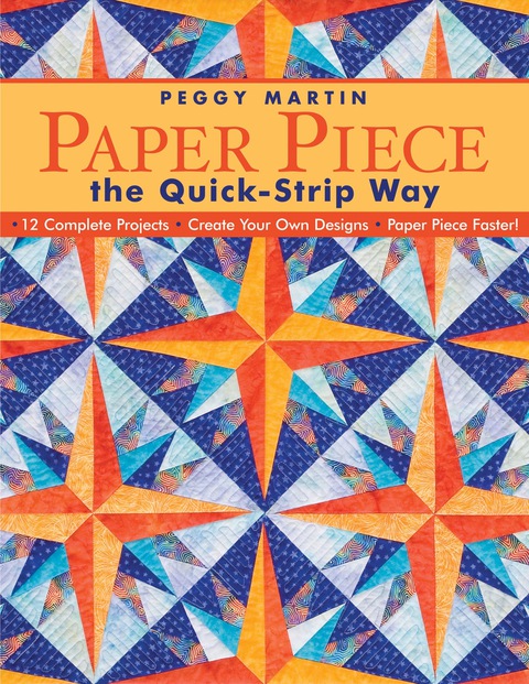 Paper Piece The Quickstrip Way 12 Complete Projects Create Your Own Designs Paper Piece Faster Print On Demand Ed Martin