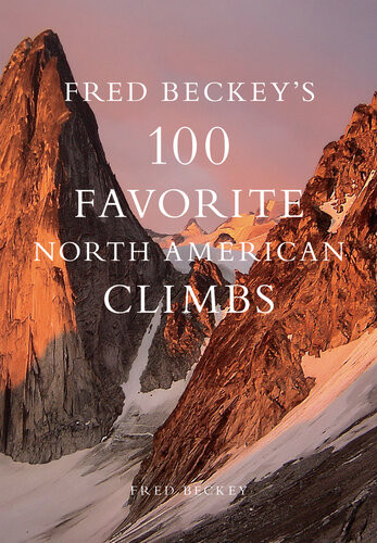 Fred Beckeys 100 Favorite North American Climbs Barry Blanchard