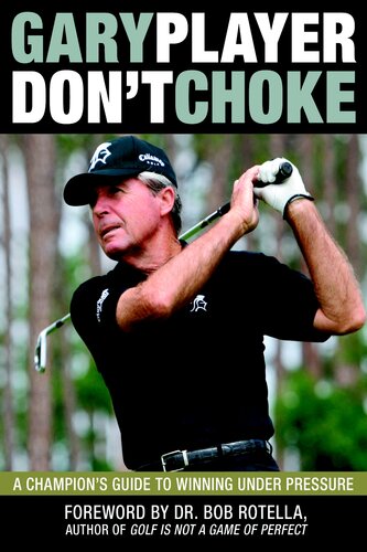 Dont Choke A Champions Guide To Winning Under Pressure Gary Player