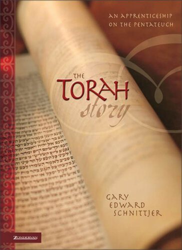 The Torah Story An Apprenticeship On The Pentateuch Gary Edward Schnittjer