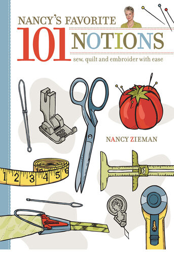 Nancys Favorite 101 Notions Sew Quilt And Embroider With Ease Nancy Zieman