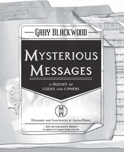 Mysterious Messages A History Of Codes And Ciphers Gary Blackwood