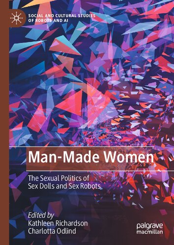 Manmade Women The Sexual Politics Of Sex Dolls And Sex Robots Kathleen Richardson