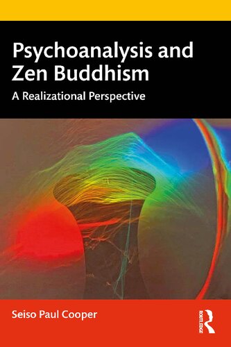 Psychoanalysis And Zen Buddhism A Realizational Perspective Seiso Paul Cooper