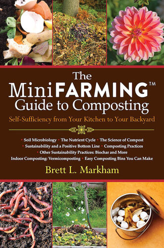 The Mini Farming Guide To Composting Selfsufficiency From Your Kitchen To Your Backyard Brett L Markham