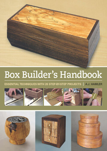 Box Builders Handbook Essential Techniques With 21 Stepbystep Projects Aj Hamler